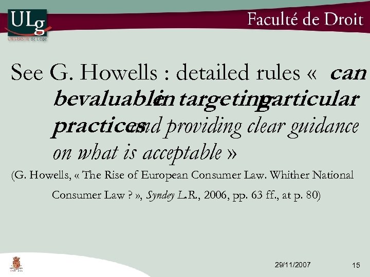 See G. Howells : detailed rules « can bevaluable targeting in particular practices providing