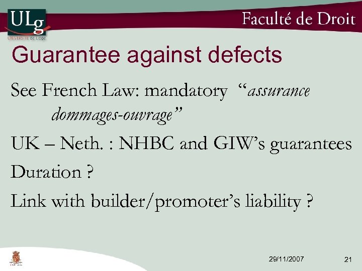 Guarantee against defects See French Law: mandatory “assurance dommages-ouvrage” UK – Neth. : NHBC