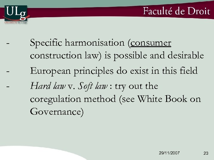 - Specific harmonisation (consumer construction law) is possible and desirable European principles do exist