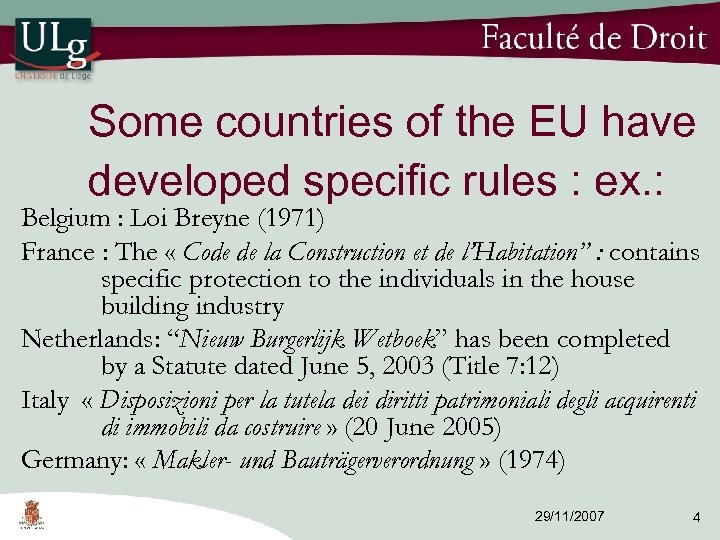 Some countries of the EU have developed specific rules : ex. : Belgium :
