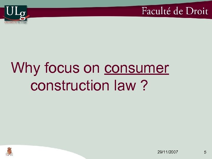 Why focus on consumer construction law ? 29/11/2007 5 