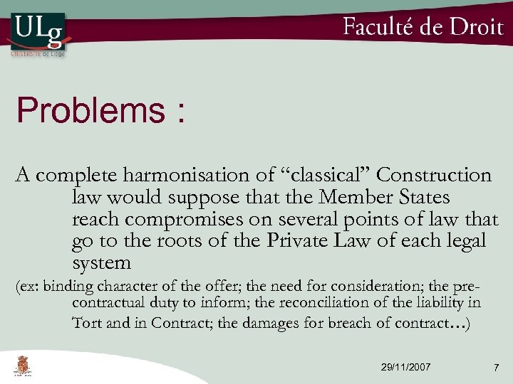 Problems : A complete harmonisation of “classical” Construction law would suppose that the Member