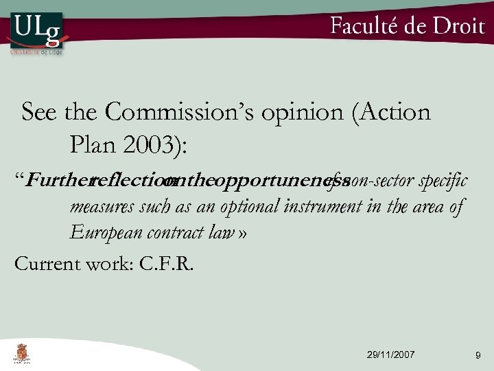 See the Commission’s opinion (Action Plan 2003): “Further reflection theopportuneness on of non-sector specific