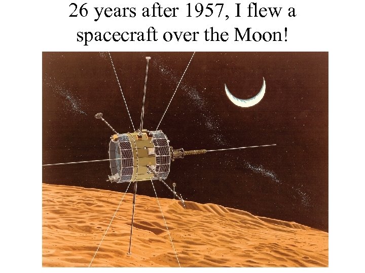 26 years after 1957, I flew a spacecraft over the Moon! 