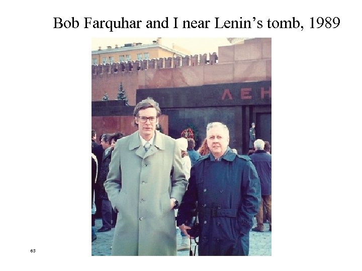 Bob Farquhar and I near Lenin’s tomb, 1989 63 