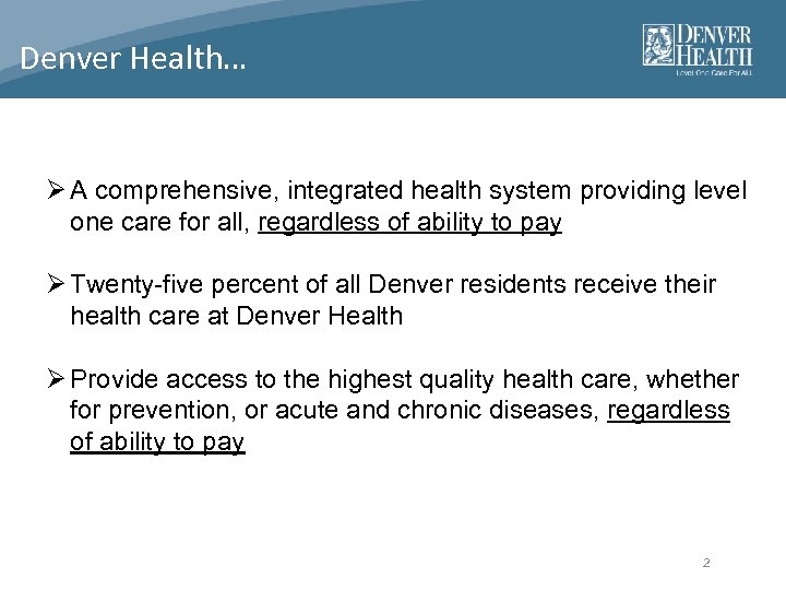 Denver Health… Ø A comprehensive, integrated health system providing level one care for all,