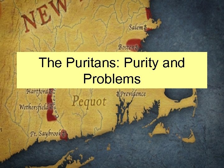 The Puritans: Purity and Problems 