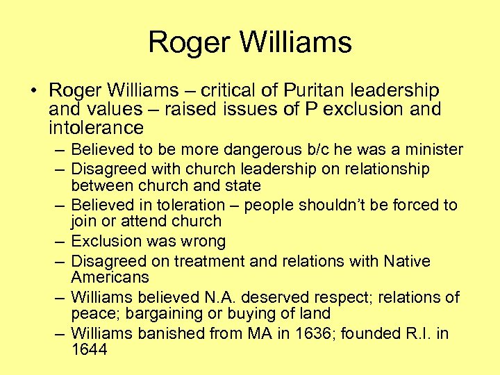 Roger Williams • Roger Williams – critical of Puritan leadership and values – raised