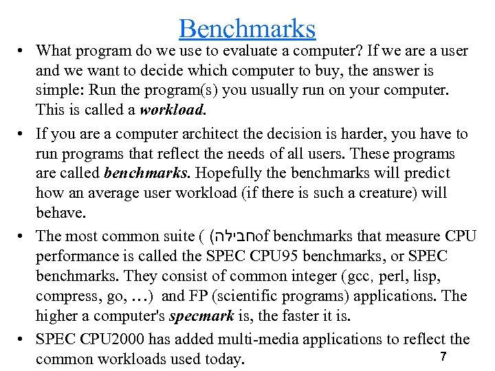 Benchmarks • What program do we use to evaluate a computer? If we are
