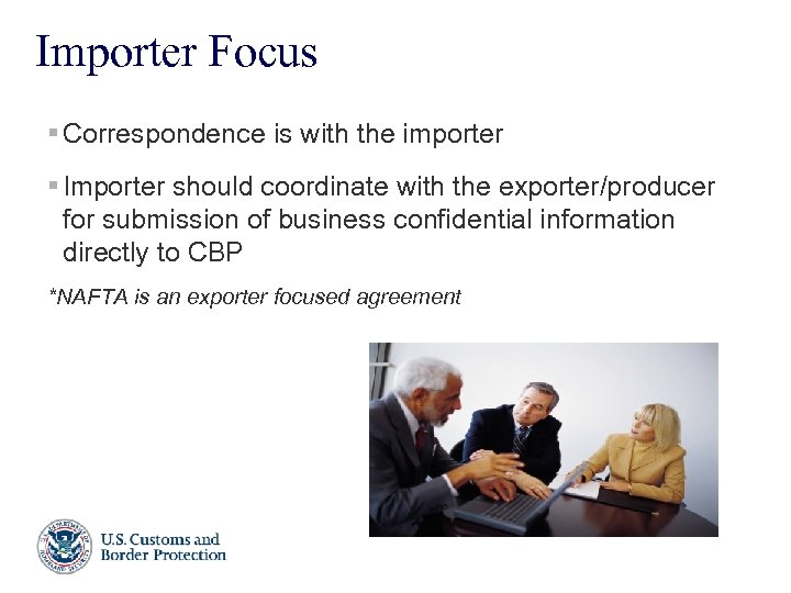 Importer Focus § Correspondence is with the importer § Importer should coordinate with the