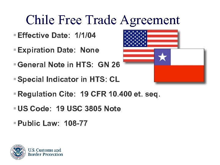 Chile Free Trade Agreement § Effective Date: 1/1/04 § Expiration Date: None § General