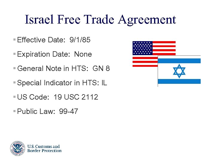 Israel Free Trade Agreement § Effective Date: 9/1/85 § Expiration Date: None § General