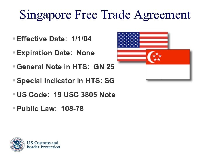 Singapore Free Trade Agreement § Effective Date: 1/1/04 § Expiration Date: None § General