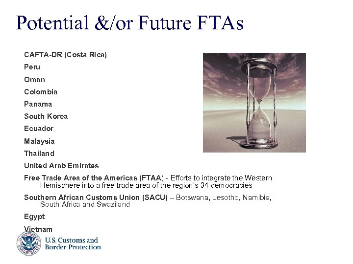 Potential &/or Future FTAs CAFTA-DR (Costa Rica) Peru Oman Colombia Panama South Korea Ecuador