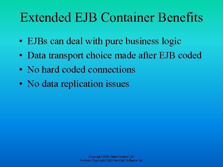 Extended EJB Container Benefits • • EJBs can deal with pure business logic Data