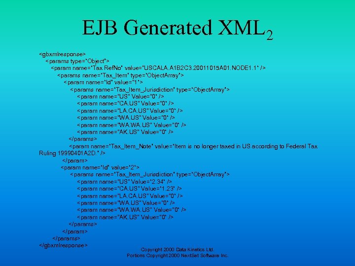 EJB Generated XML 2 <gbxmlresponse> <params type=“Object”> <param name=“Tax Ref. No” value="USCALA. A 1