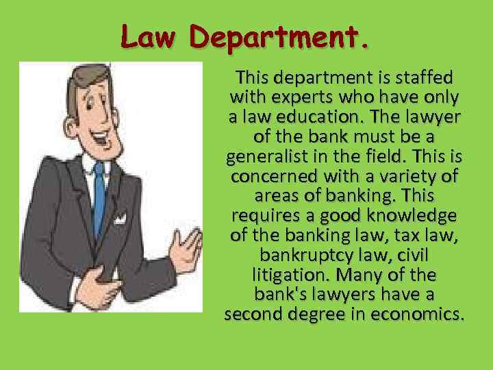 Law Department. This department is staffed with experts who have only a law education.