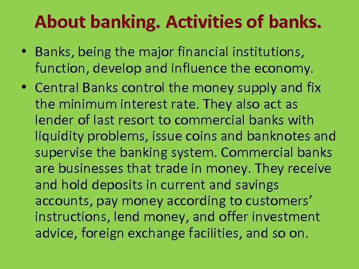 About banking. Activities of banks. • Banks, being the major financial institutions, function, develop