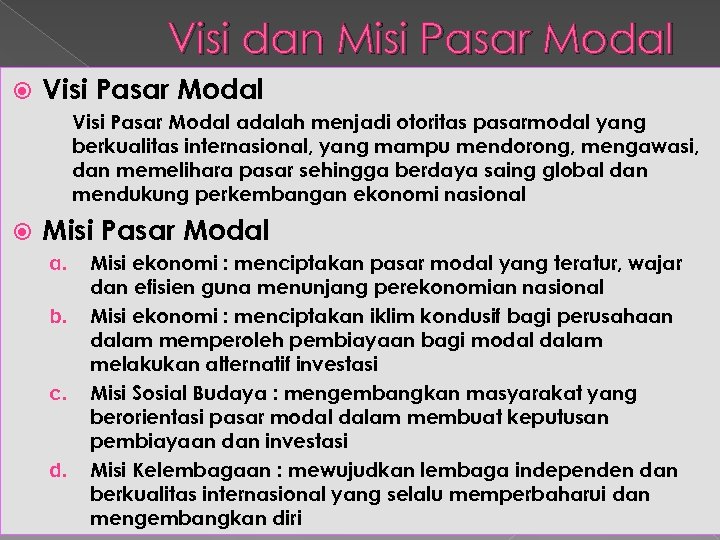 Visi dan Misi Pasar Modal Visi Pasar Modal adalah menjadi otoritas pasarmodal yang berkualitas