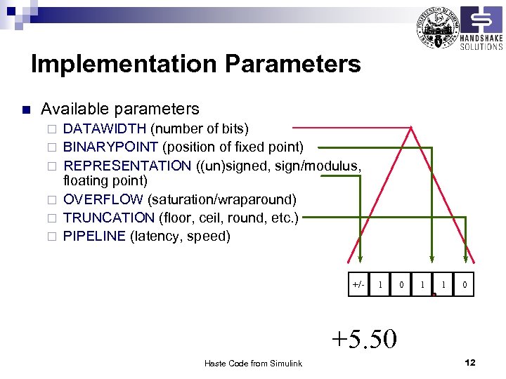 Implementation Parameters n Available parameters ¨ ¨ ¨ DATAWIDTH (number of bits) BINARYPOINT (position