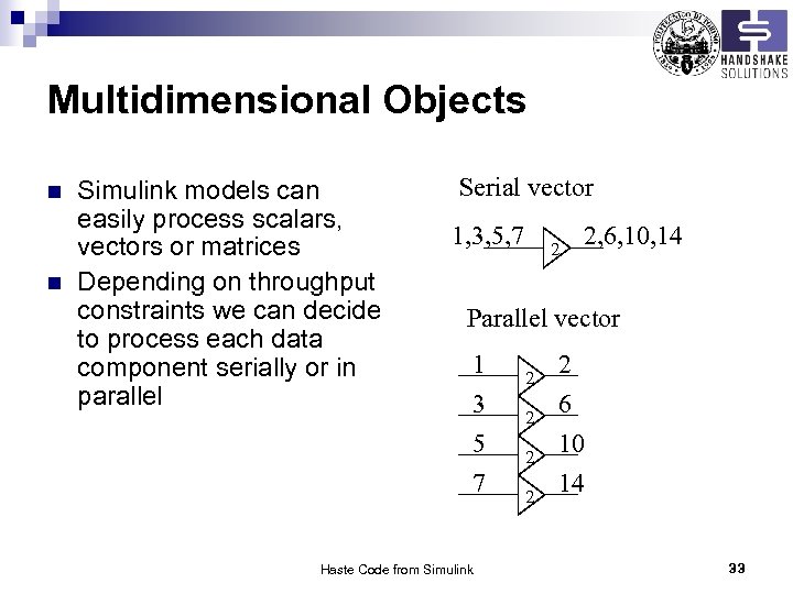 Multidimensional Objects n n Simulink models can easily process scalars, vectors or matrices Depending