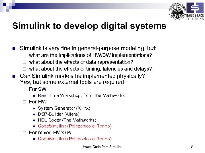 Simulink to develop digital systems n Simulink is very fine in general-purpose modeling, but:
