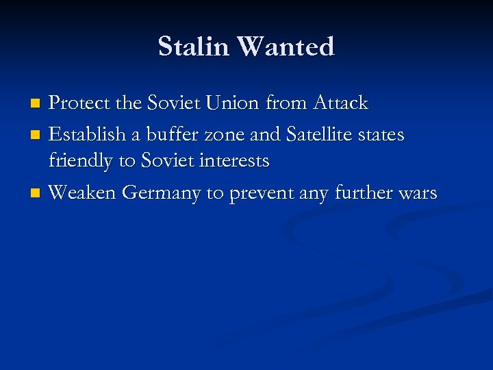 Stalin Wanted Protect the Soviet Union from Attack n Establish a buffer zone and