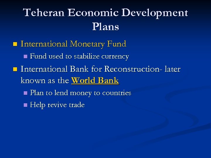 Teheran Economic Development Plans n International Monetary Fund n n Fund used to stabilize