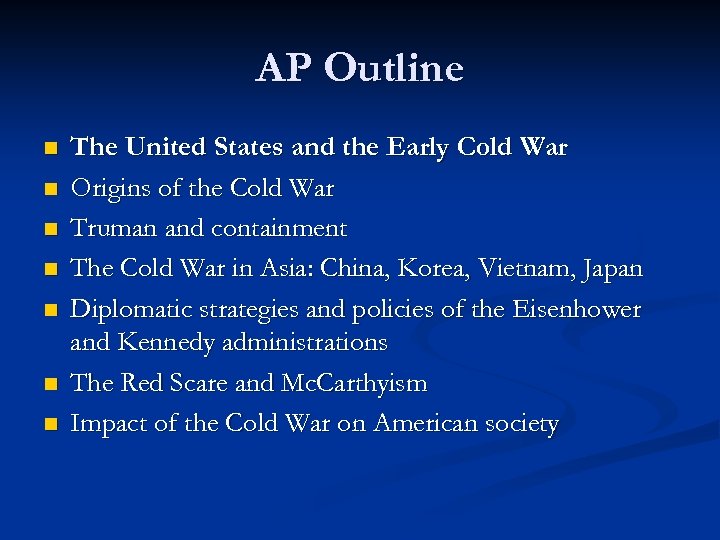 AP Outline n n n n The United States and the Early Cold War