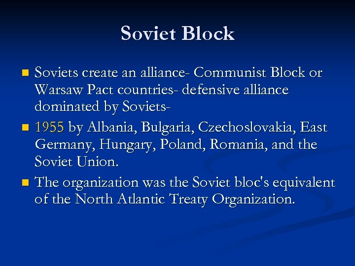 Soviet Block Soviets create an alliance- Communist Block or Warsaw Pact countries- defensive alliance