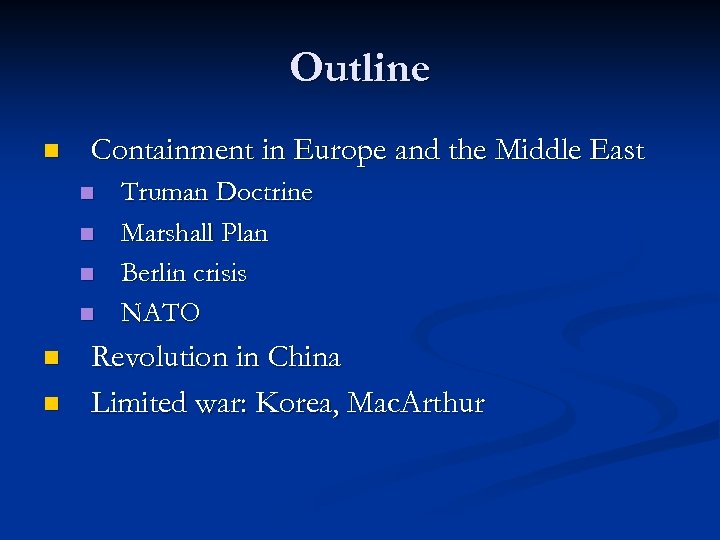 Outline n Containment in Europe and the Middle East n n n Truman Doctrine