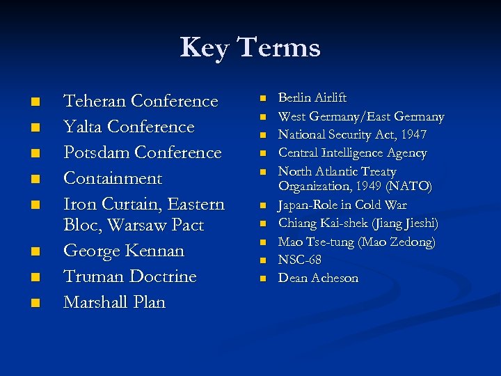 Key Terms n n n n Teheran Conference Yalta Conference Potsdam Conference Containment Iron