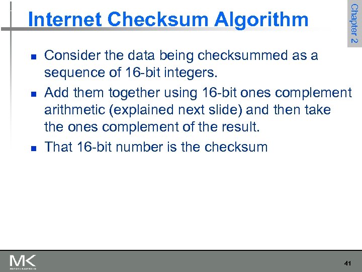 n n n Chapter 2 Internet Checksum Algorithm Consider the data being checksummed as