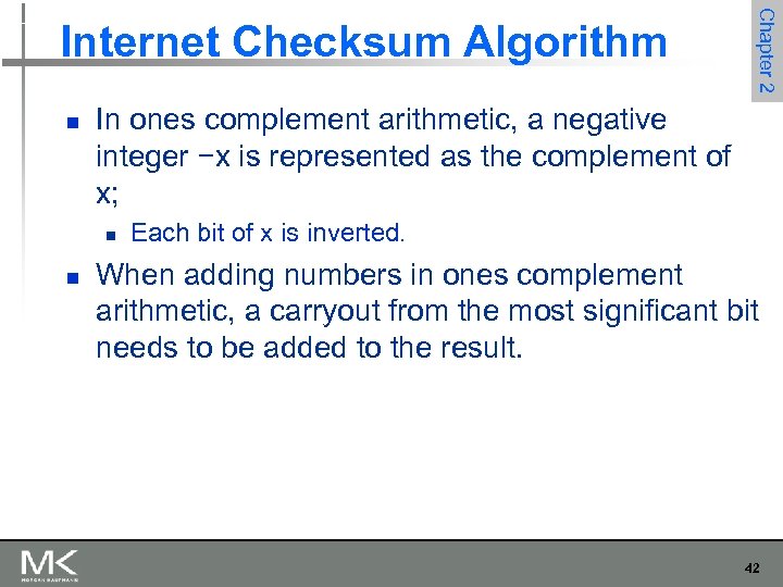 n In ones complement arithmetic, a negative integer −x is represented as the complement