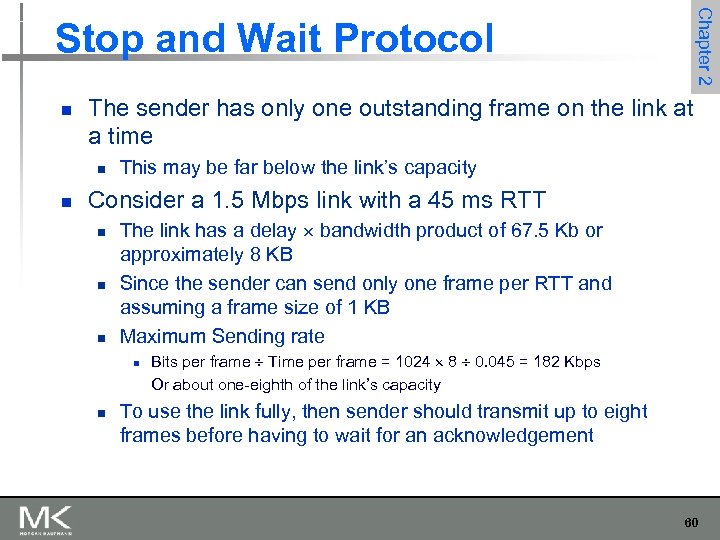 Chapter 2 Stop and Wait Protocol n The sender has only one outstanding frame