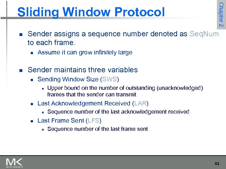 n Sender assigns a sequence number denoted as Seq. Num to each frame. n