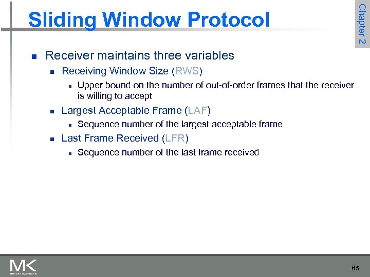 Chapter 2 Sliding Window Protocol n Receiver maintains three variables n Receiving Window Size