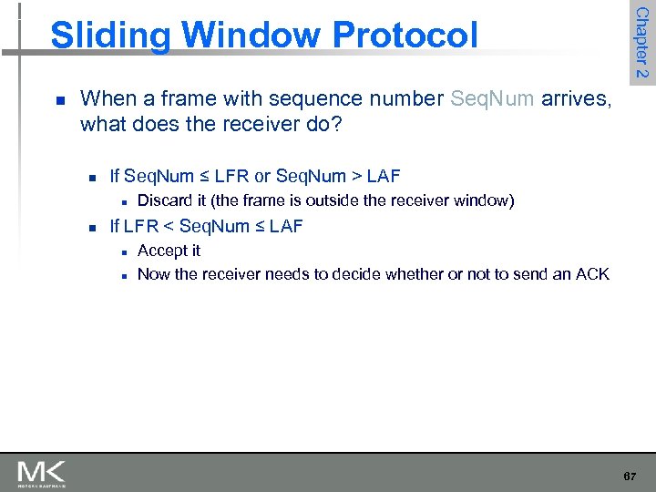 n Chapter 2 Sliding Window Protocol When a frame with sequence number Seq. Num