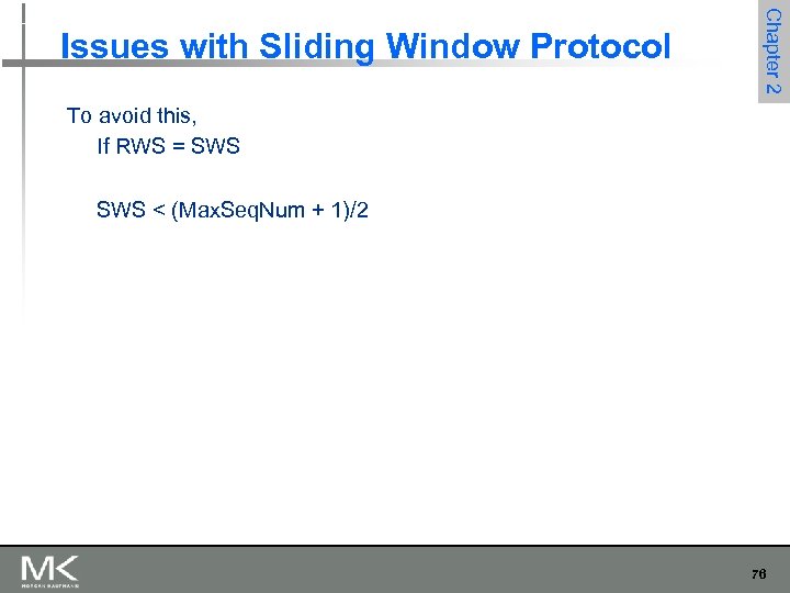 Chapter 2 Issues with Sliding Window Protocol To avoid this, If RWS = SWS