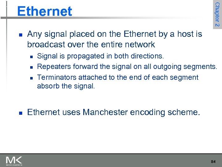 n Any signal placed on the Ethernet by a host is broadcast over the