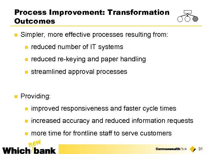 Process Improvement: Transformation Outcomes n Simpler, more effective processes resulting from: n n reduced