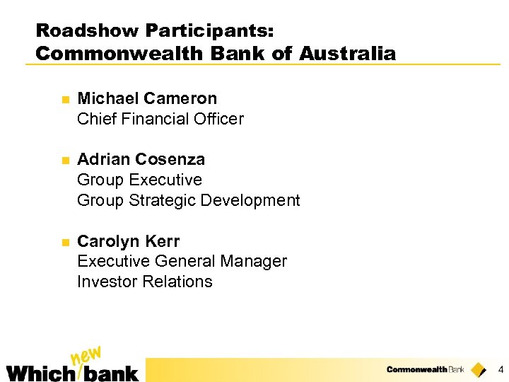 Roadshow Participants: Commonwealth Bank of Australia n Michael Cameron Chief Financial Officer n Adrian