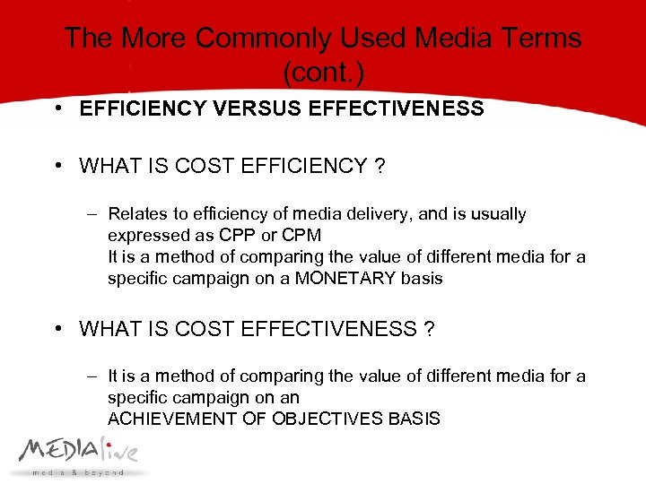 The More Commonly Used Media Terms (cont. ) • EFFICIENCY VERSUS EFFECTIVENESS • WHAT