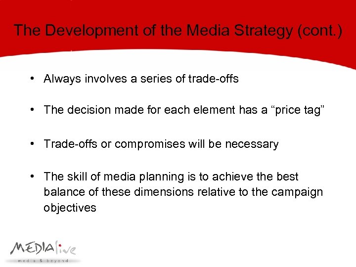 The Development of the Media Strategy (cont. ) • Always involves a series of