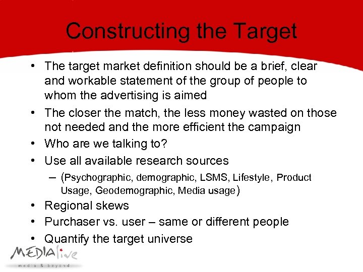 Constructing the Target • The target market definition should be a brief, clear and