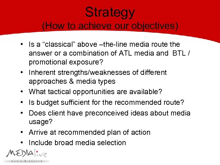 Strategy (How to achieve our objectives) • Is a “classical” above –the-line media route