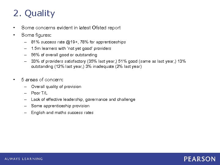 2. Quality • • Some concerns evident in latest Ofsted report Some figures: –