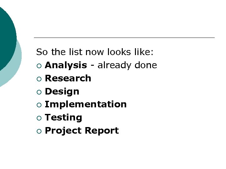 So the list now looks like: ¡ Analysis - already done ¡ Research ¡