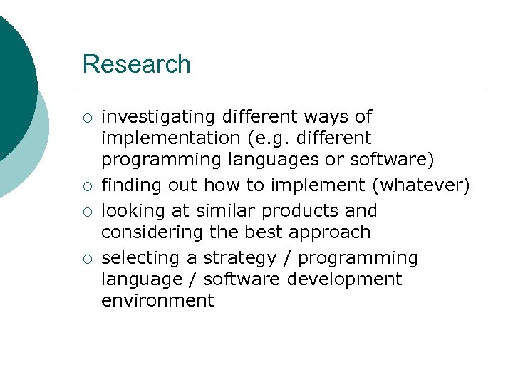 Research ¡ ¡ investigating different ways of implementation (e. g. different programming languages or