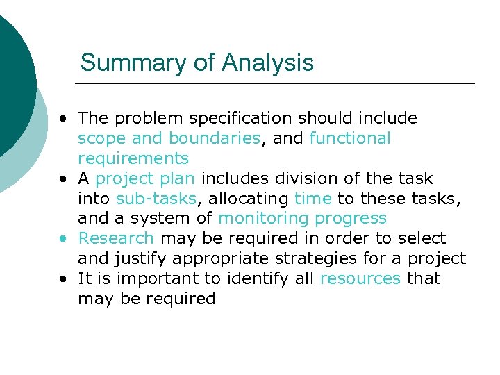 Summary of Analysis • The problem specification should include scope and boundaries, and functional